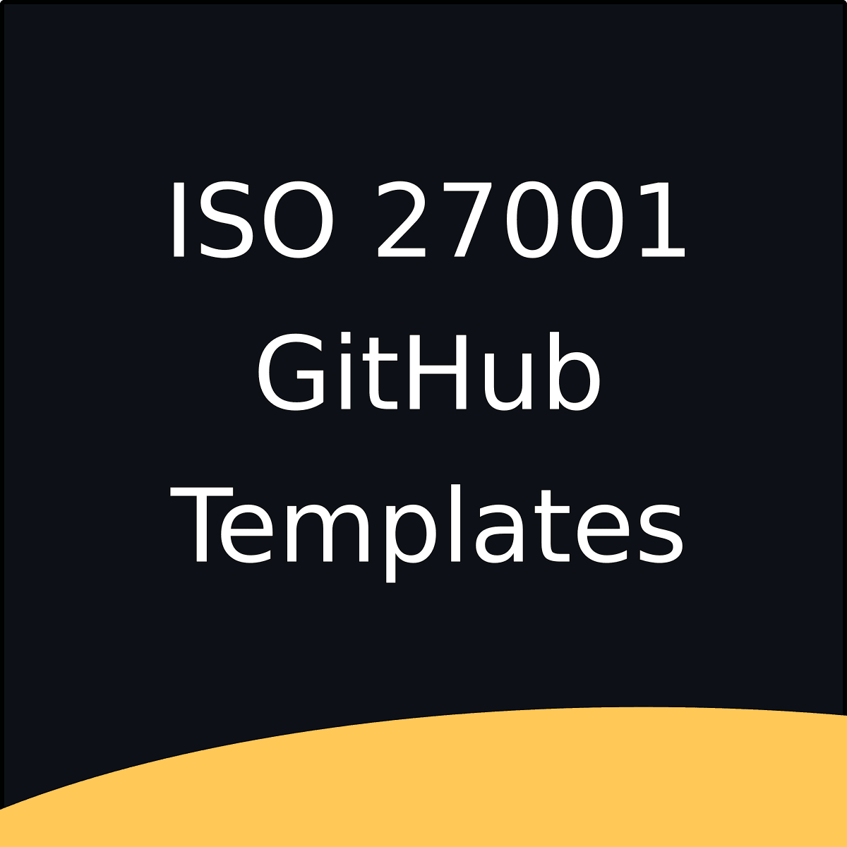 ISO 27001 GitHub Templates: Automating Compliance in Your Development Workflow
